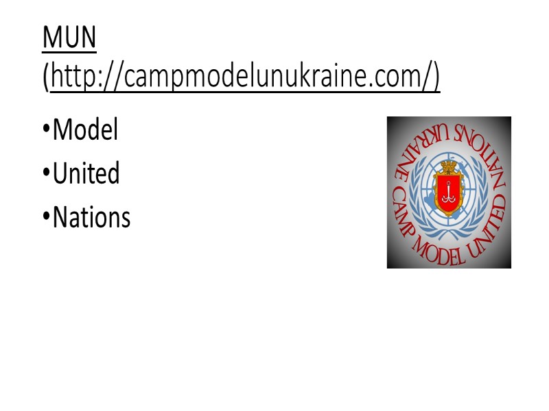 MUN  (http://campmodelunukraine.com/)   Model United  Nations
